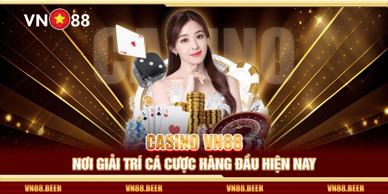 Casino VN88 – Đỉnh cao giải trí cá cược trực tuyến