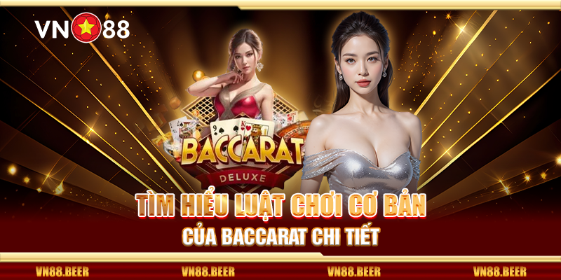 Tìm hiểu luật chơi cơ bản của baccarat chi tiết 
