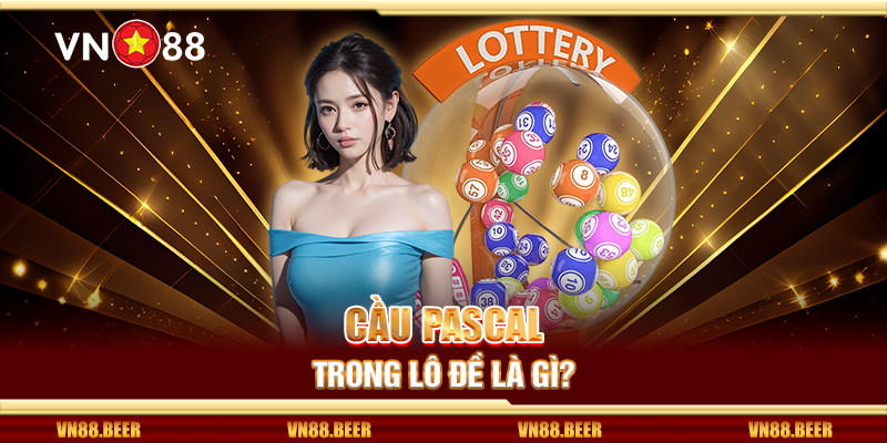 Cầu Pascal trong lô đề là gì?