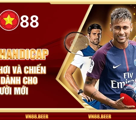 Cược Handicap VN88 – Cách chơi và chiến lược dành cho người mới
