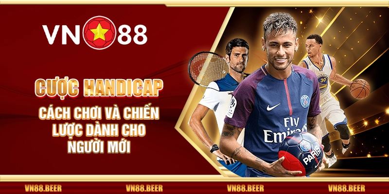 Cược Handicap VN88 - Cách chơi và chiến lược dành cho người mới