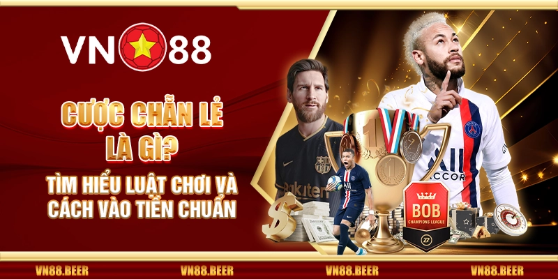 Cược chẵn lẻ là gì? Tìm hiểu luật chơi và cách vào tiền chuẩn