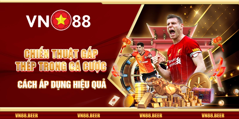Chiến thuật gấp thếp trong cá cược - Cách áp dụng hiệu quả