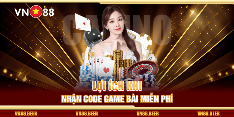 Lợi ích khi nhận code game bài miễn phí