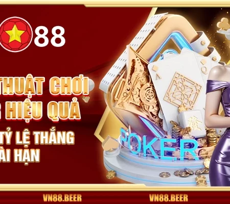 Chiến thuật chơi poker hiệu quả – Tối ưu tỷ lệ thắng dài hạn