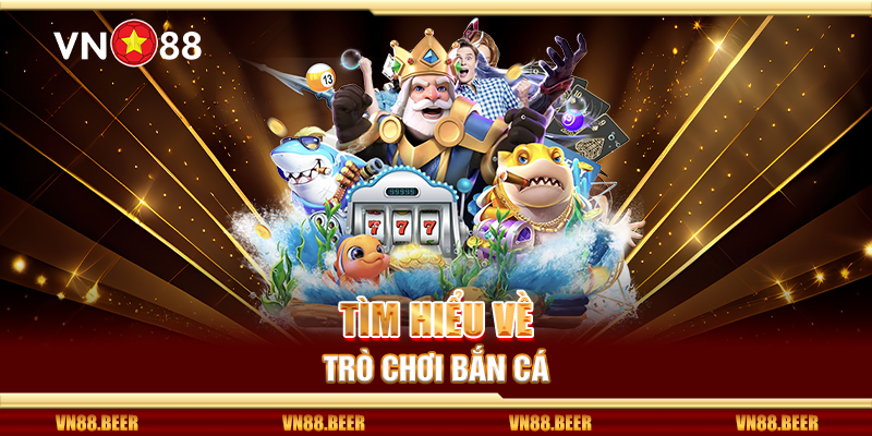 Tìm hiểu về trò chơi bắn cá