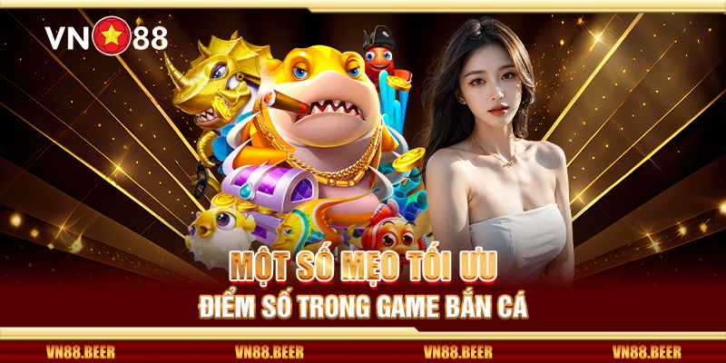 Một số mẹo tối ưu điểm số trong game bắn cá