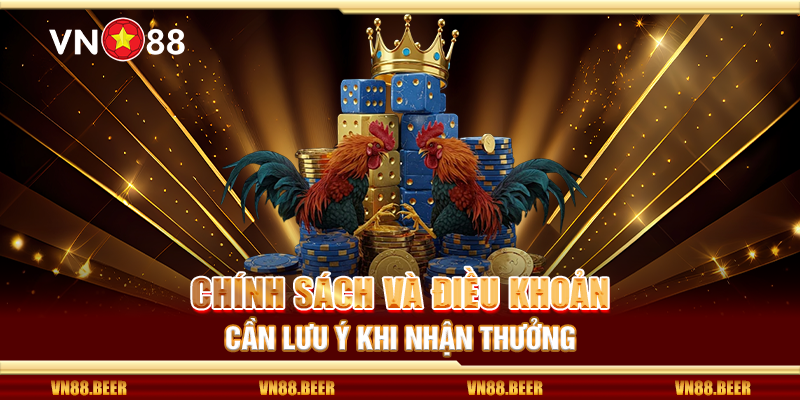 Chính sách và điều khoản cần lưu ý khi nhận thưởng