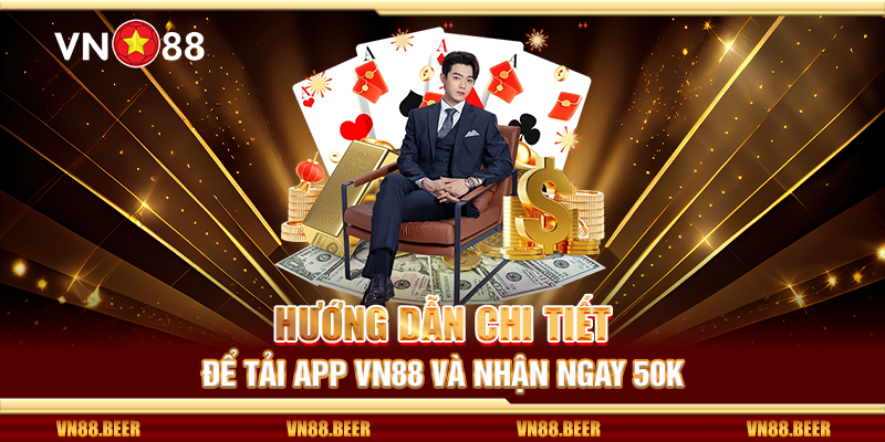 Hướng dẫn chi tiết để tải app VN88 và nhận ngay 50K