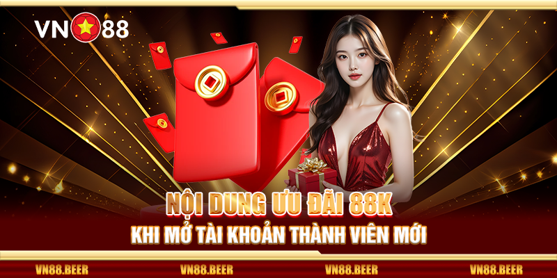 Nội dung ưu đãi 88K khi mở tài khoản thành viên mới
