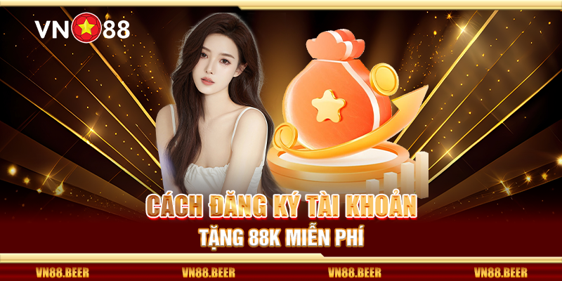 Cách đăng ký tài khoản tặng 88K miễn phí