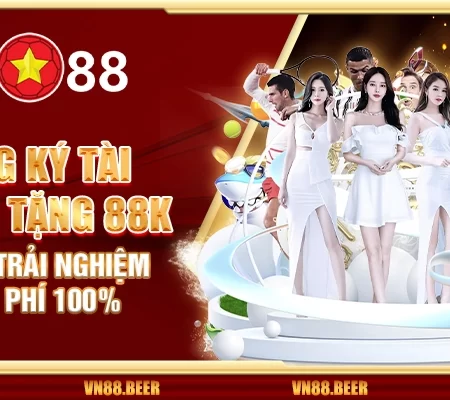 Đăng ký tài khoản tặng 88K – Cơ hội trải nghiệm miễn phí 100% tại VN88