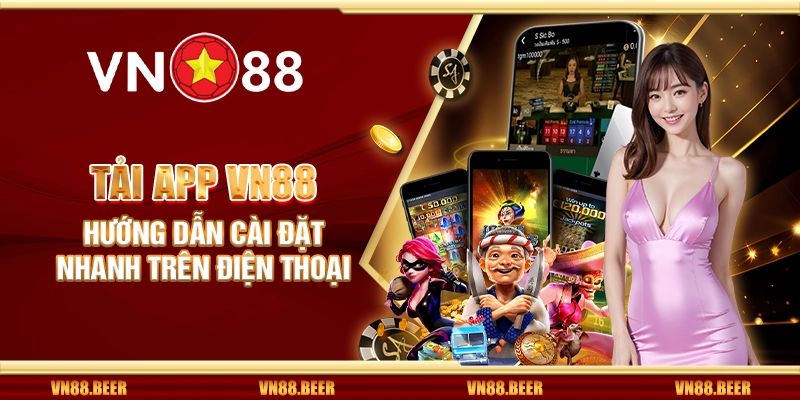 Tải app VN88 - Hướng dẫn cài đặt nhanh trên điện thoại
