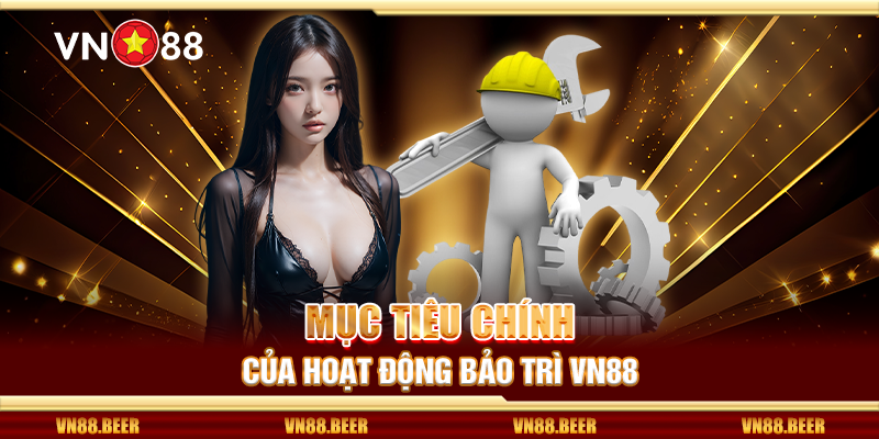 Mục tiêu chính của hoạt động bảo trì VN88