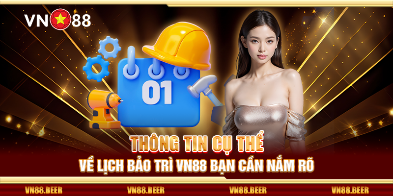 Thông tin cụ thể về lịch bảo trì VN88 bạn cần nắm rõ