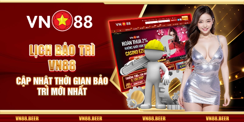 Lịch bảo trì VN88 - Cập nhật thời gian bảo trì mới nhất