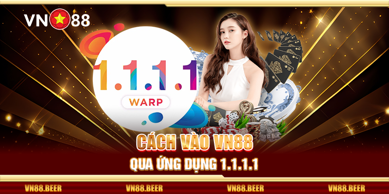 Cách vào Vn88 qua ứng dụng 1.1.1.1