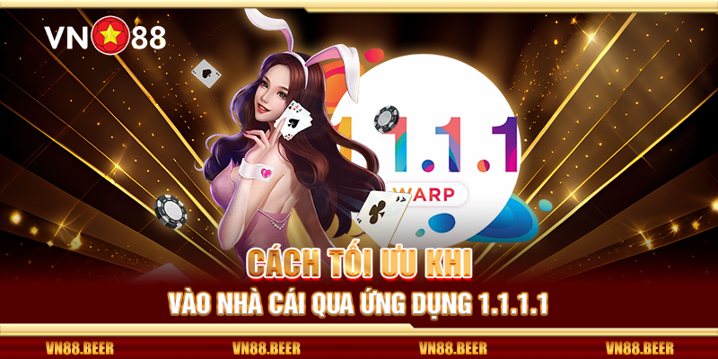 Cách tối ưu khi vào nhà cái qua ứng dụng 1.1.1.1