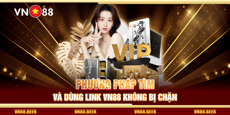 Phương pháp tìm và dùng link VN88 không bị chặn