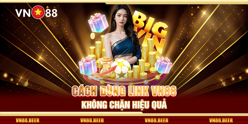 Cách dùng link Vn88 không chặn hiệu quả