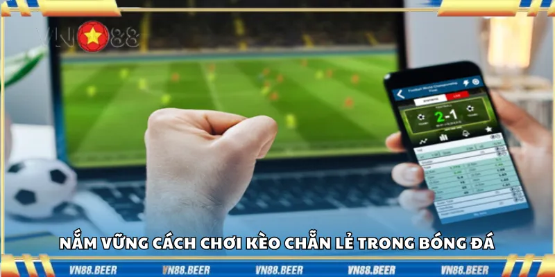 Nắm vững cách chơi kèo chẵn lẻ trong bóng đá